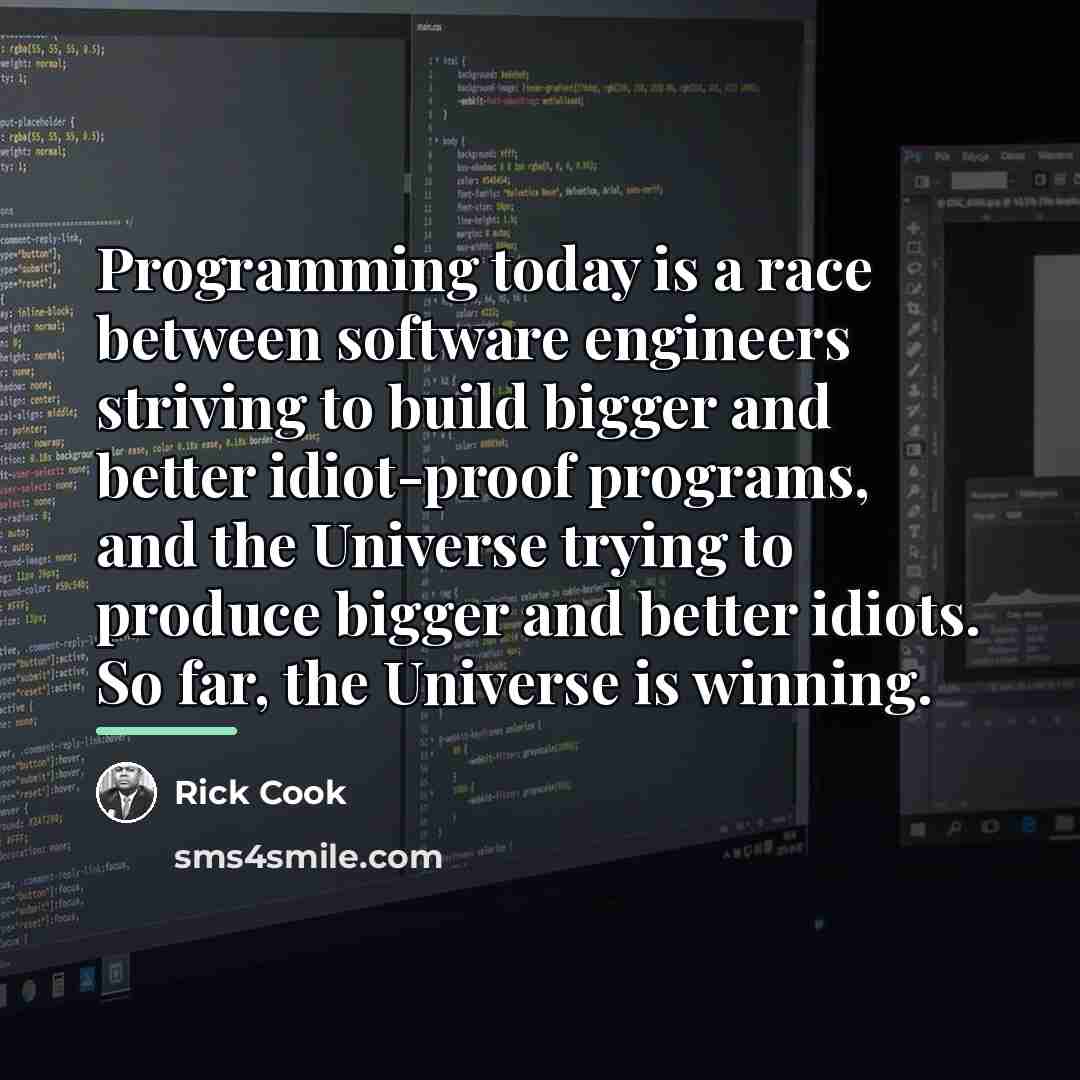 “Programming today is a race between software engineers striving to…” quote by Rick Cook