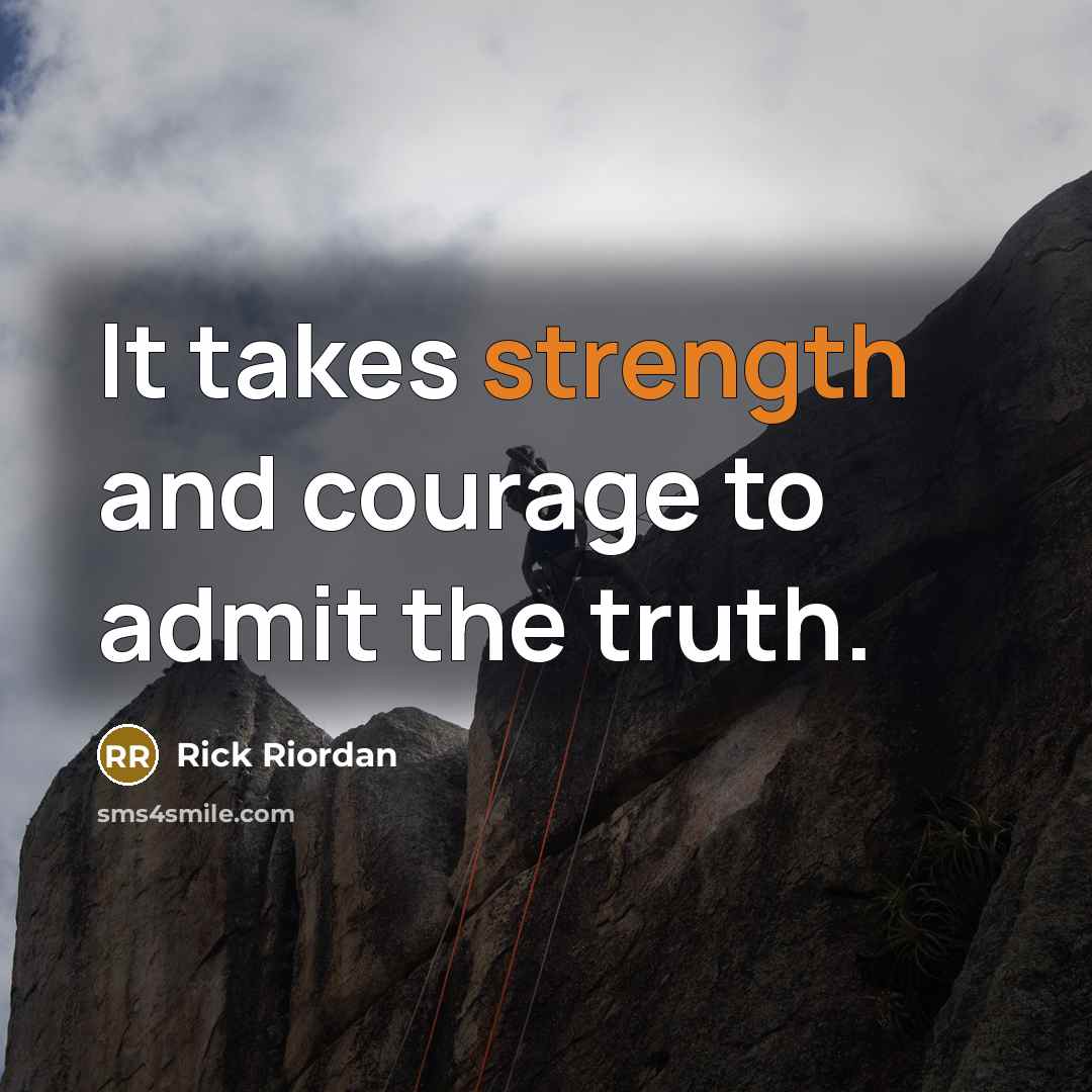 “It takes strength and courage to admit the truth.…” quote by Rick Riordan