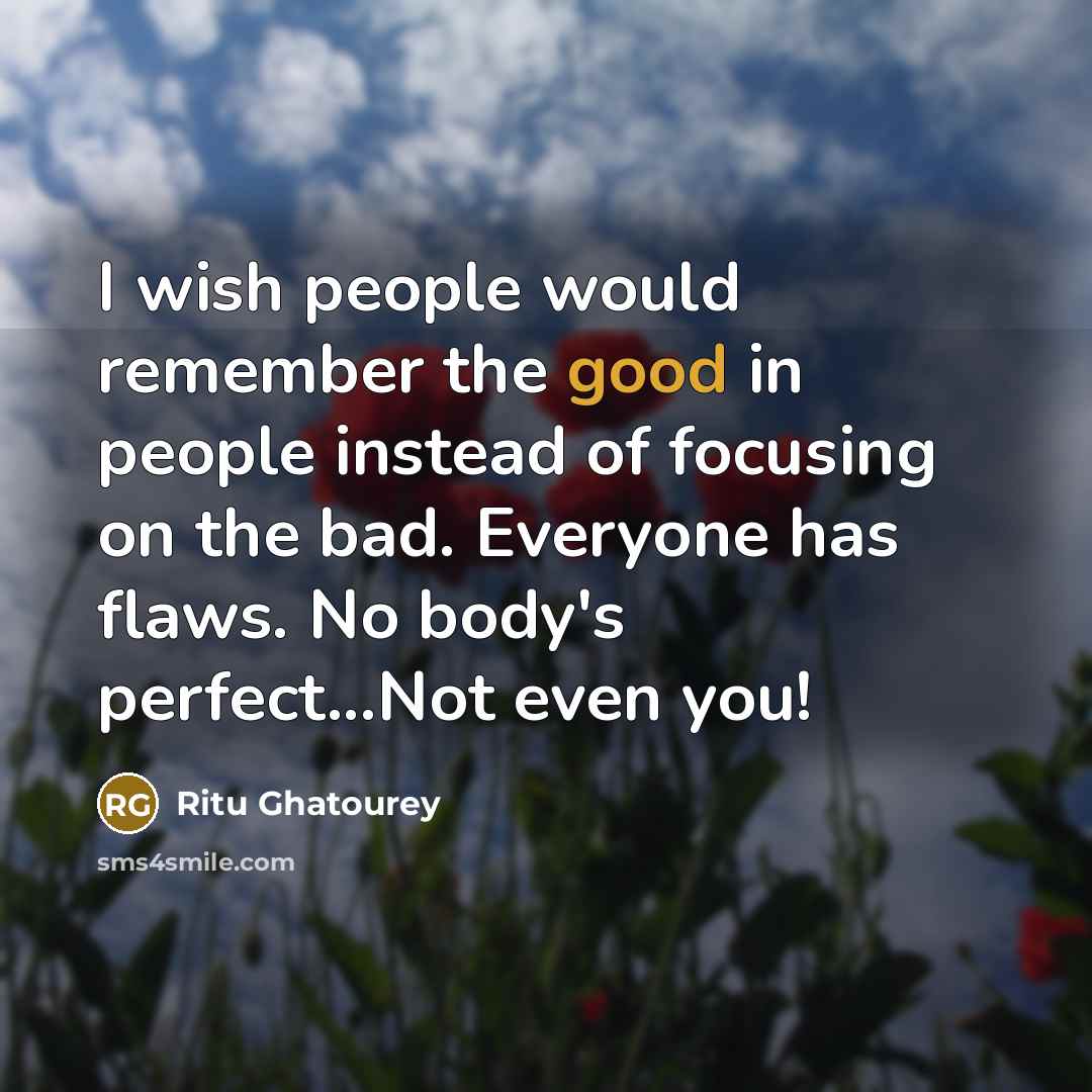 “I wish people would remember the good in people instead…” quote by Ritu Ghatourey
