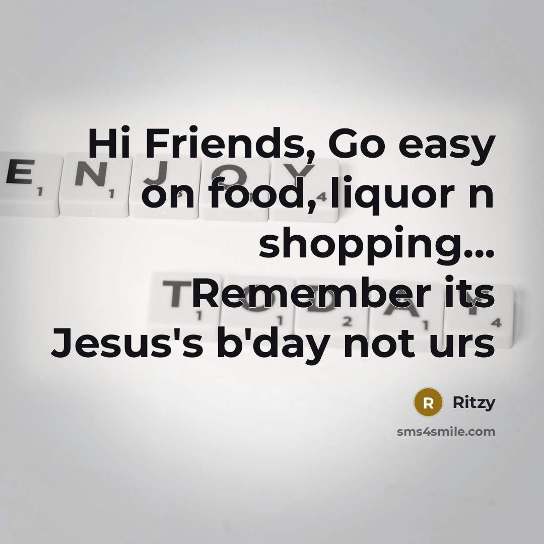 “Hi Friends, Go easy on food, liquor n shopping... Remember…” quote by Ritzy