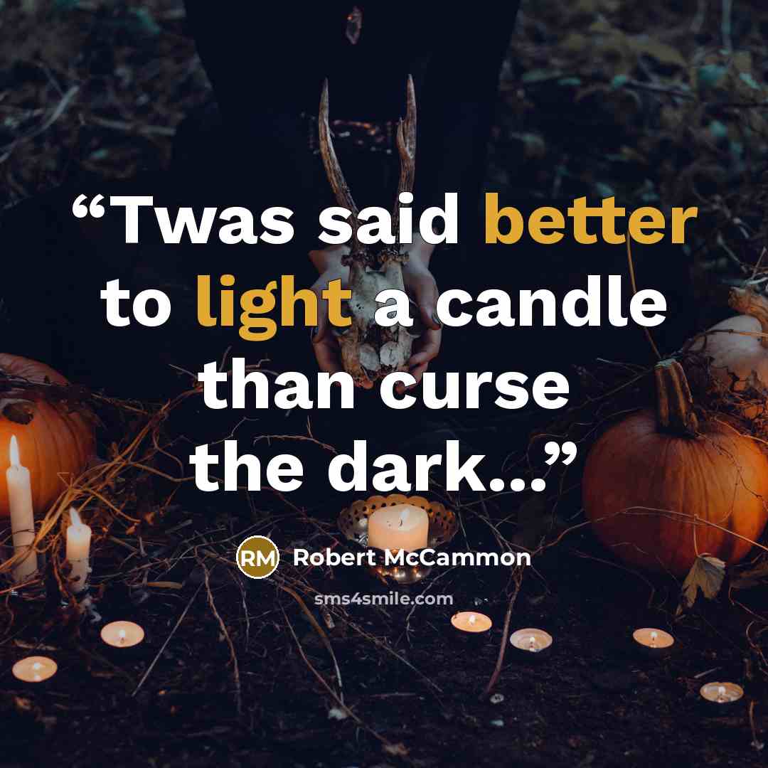 “Twas said better to light a candle than curse the dark...” quote by Robert McCammon