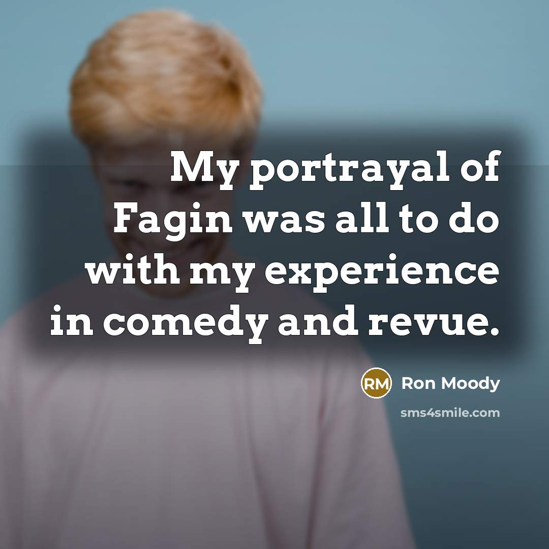 “My portrayal of Fagin was all to do with my…” quote by Ron Moody