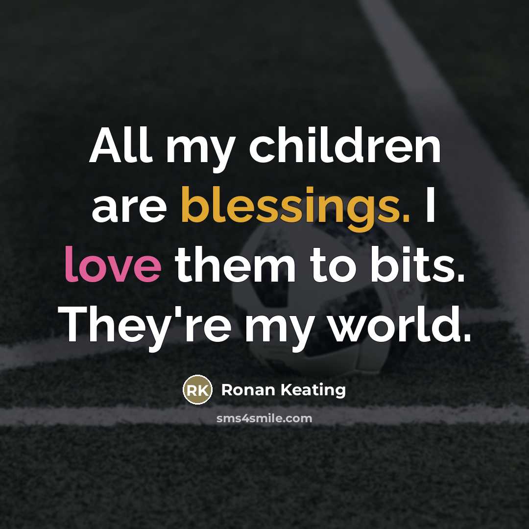 “All my children are blessings. I love them to bits.…” quote by Ronan Keating
