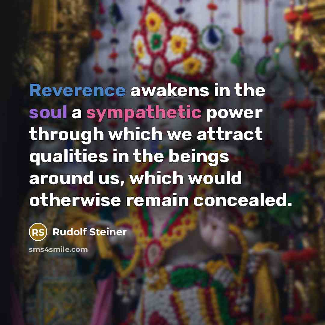 “Reverence awakens in the soul a sympathetic power through which…” quote by Rudolf Steiner
