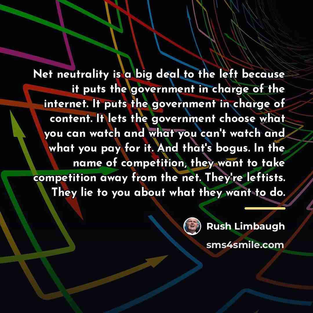 “Net neutrality is a big deal to the left because…” quote by Rush Limbaugh