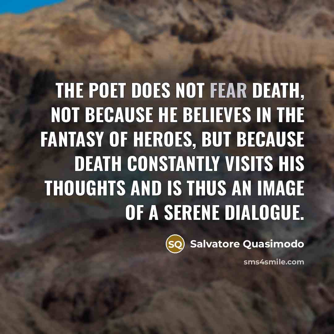 “The poet does not fear death, not because he believes…” quote by Salvatore Quasimodo