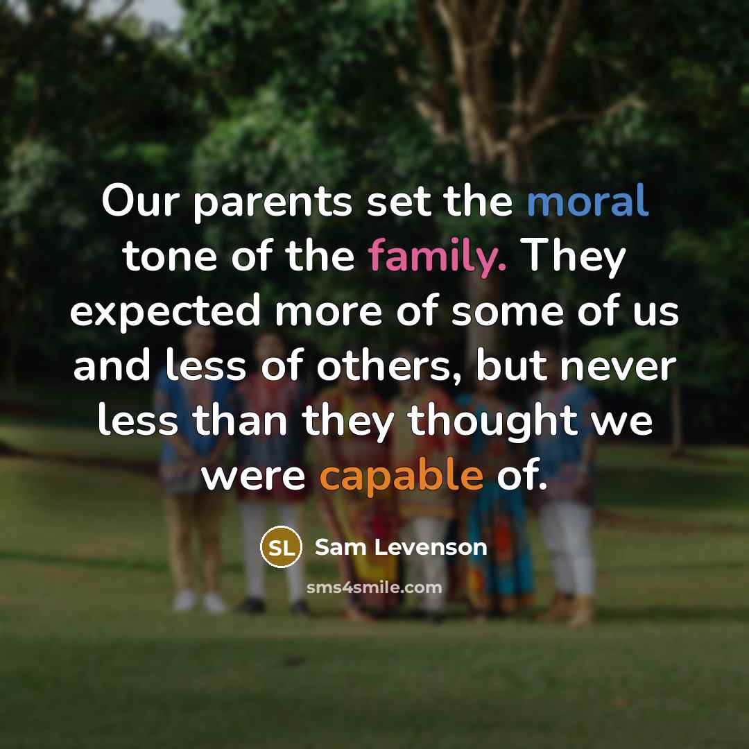 “Our parents set the moral tone of the family. They…” quote by Sam Levenson
