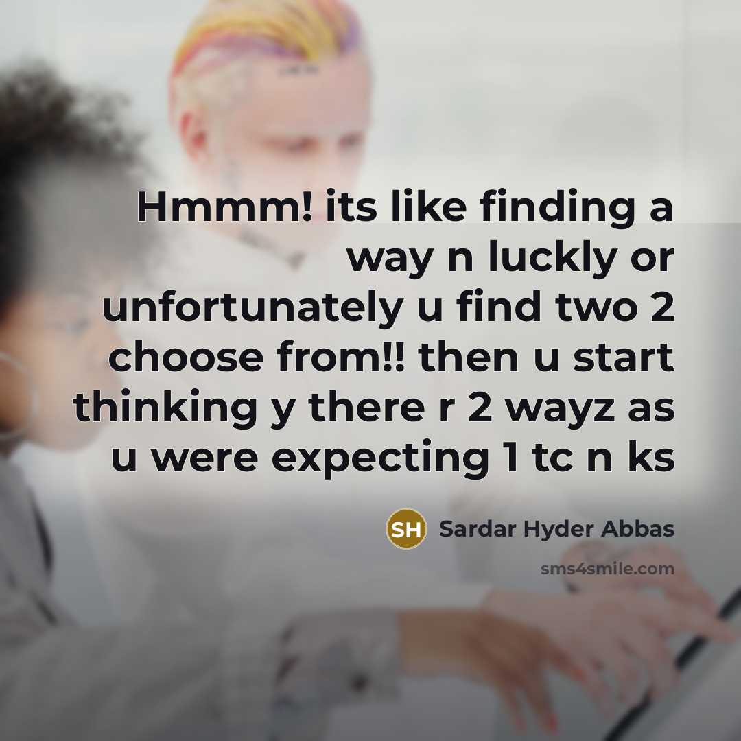 “Hmmm! its like finding a way n luckly or unfortunately…” quote by Sardar Hyder Abbas