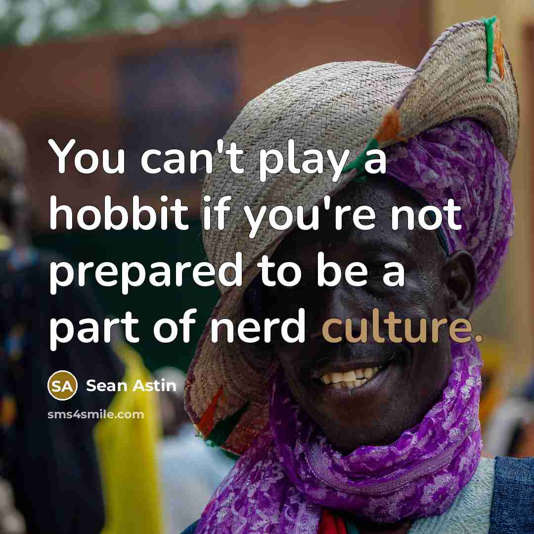 “You can't play a hobbit if you're not prepared to…” quote by Sean Astin