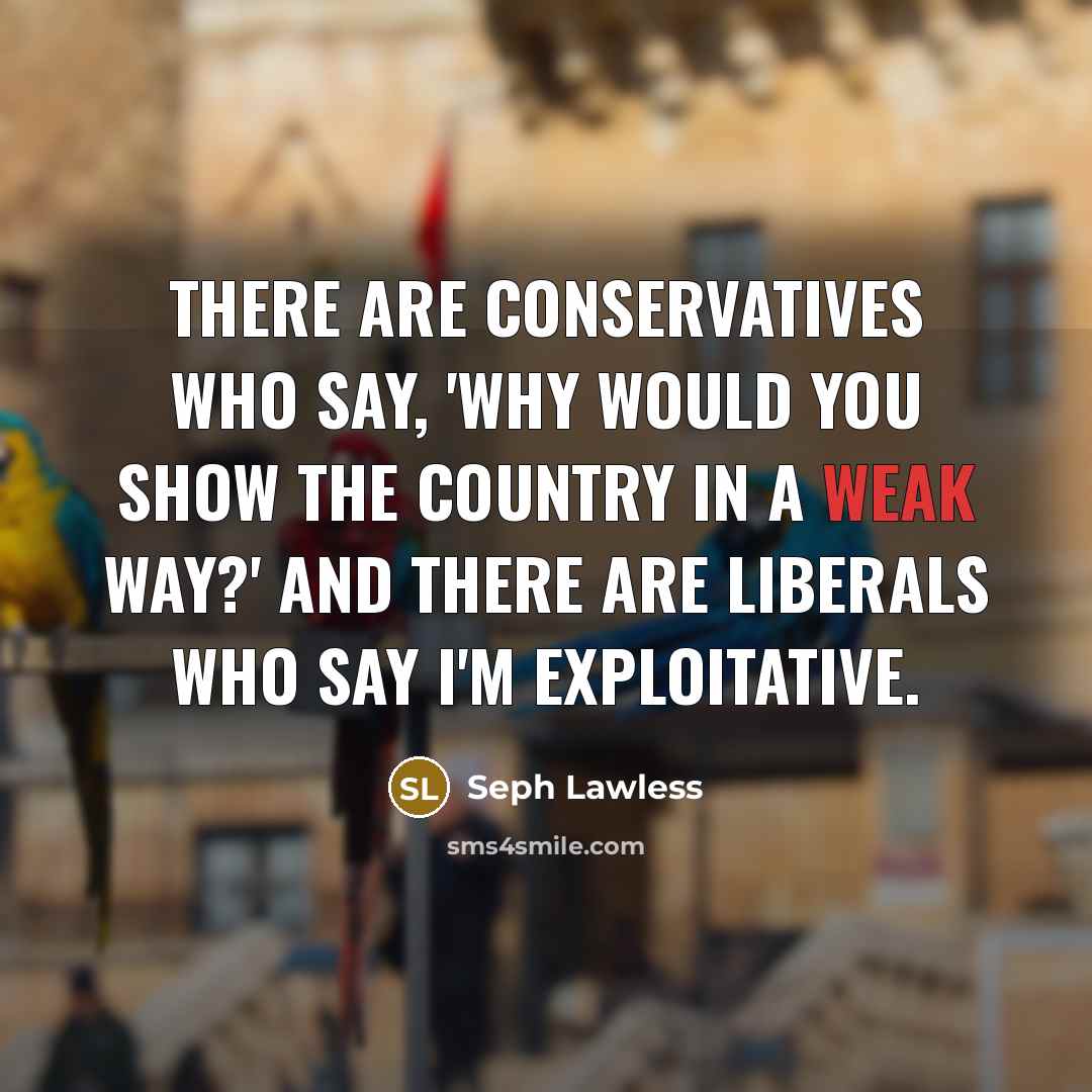 “There are conservatives who say, 'Why would you show the…” quote by Seph Lawless