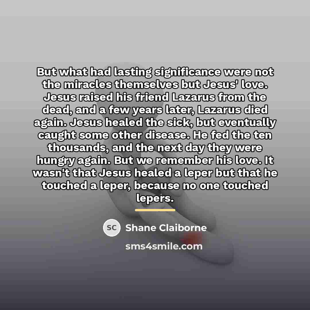 “But what had lasting significance were not the miracles themselves…” quote by Shane Claiborne