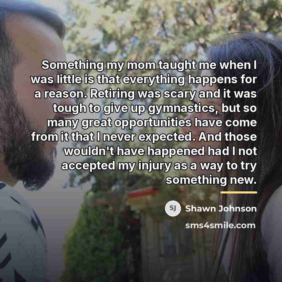 “Something my mom taught me when I was little is…” quote by Shawn Johnson