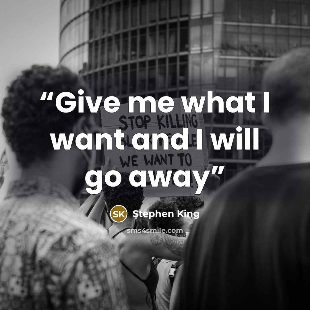 “Give me what I want and I will go away” quote by Stephen King
