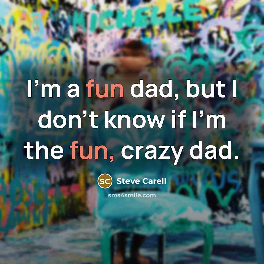 “I'm a fun dad, but I don't know if I'm…” quote by Steve Carell