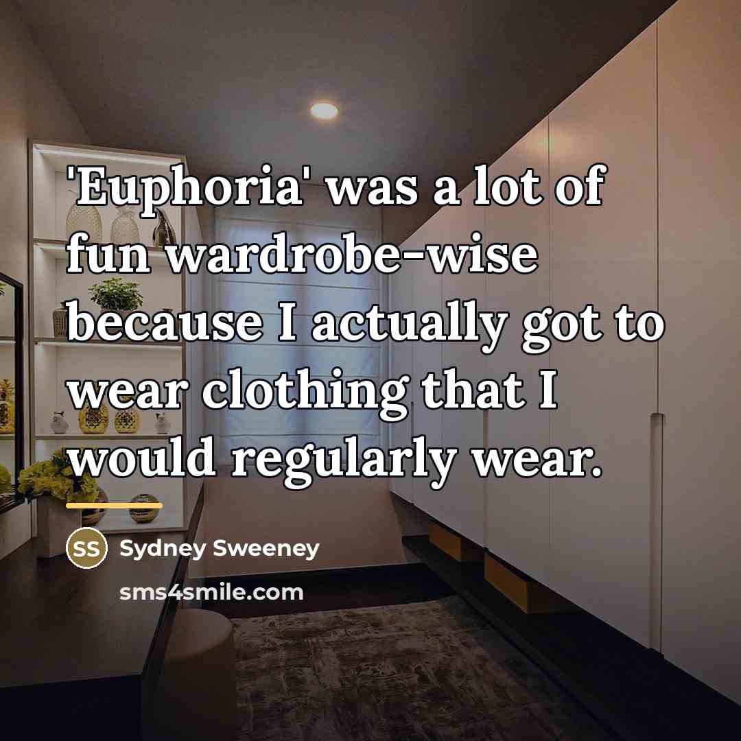 “'Euphoria' was a lot of fun wardrobe-wise because I actually…” quote by Sydney Sweeney
