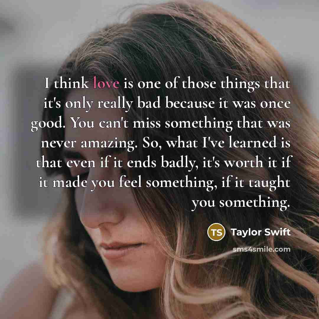 “I think love is one of those things that it's…” quote by Taylor Swift