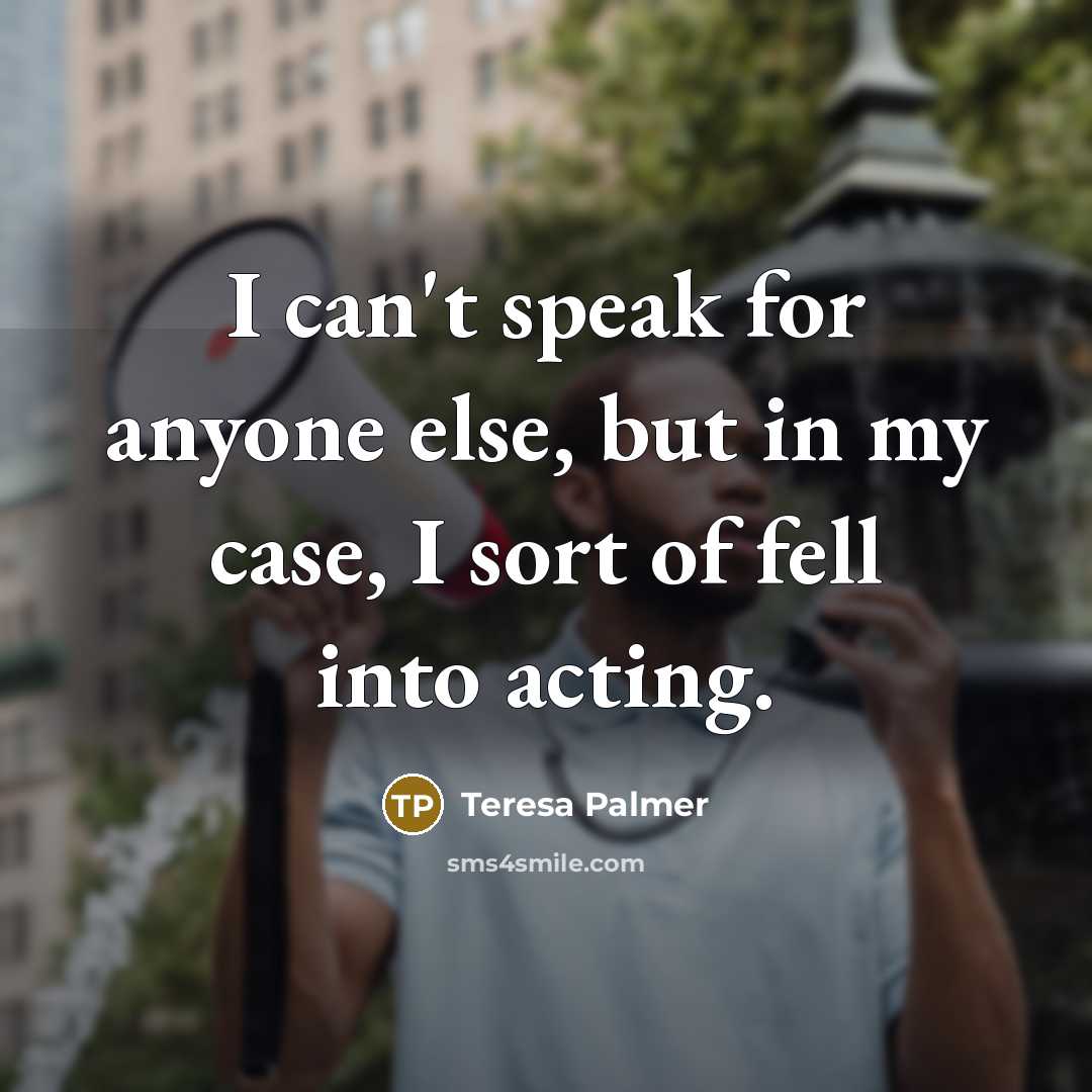 “I can't speak for anyone else, but in my case,…” quote by Teresa Palmer