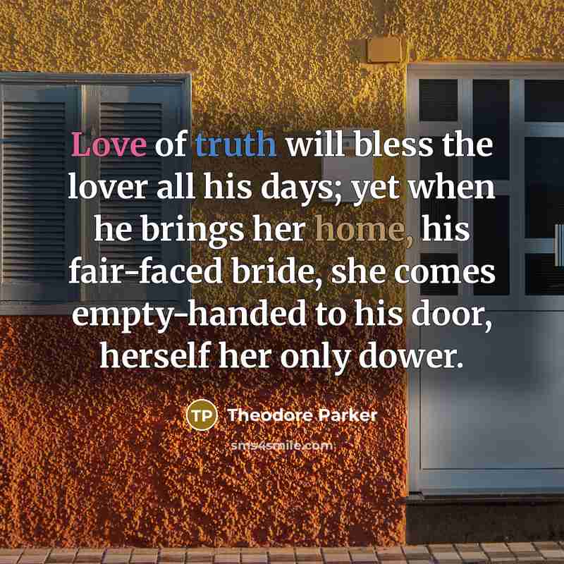 “Love of truth will bless the lover all his days;…” quote by Theodore Parker