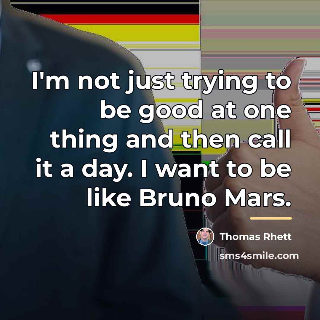 “I'm not just trying to be good at one thing…” quote by Thomas Rhett