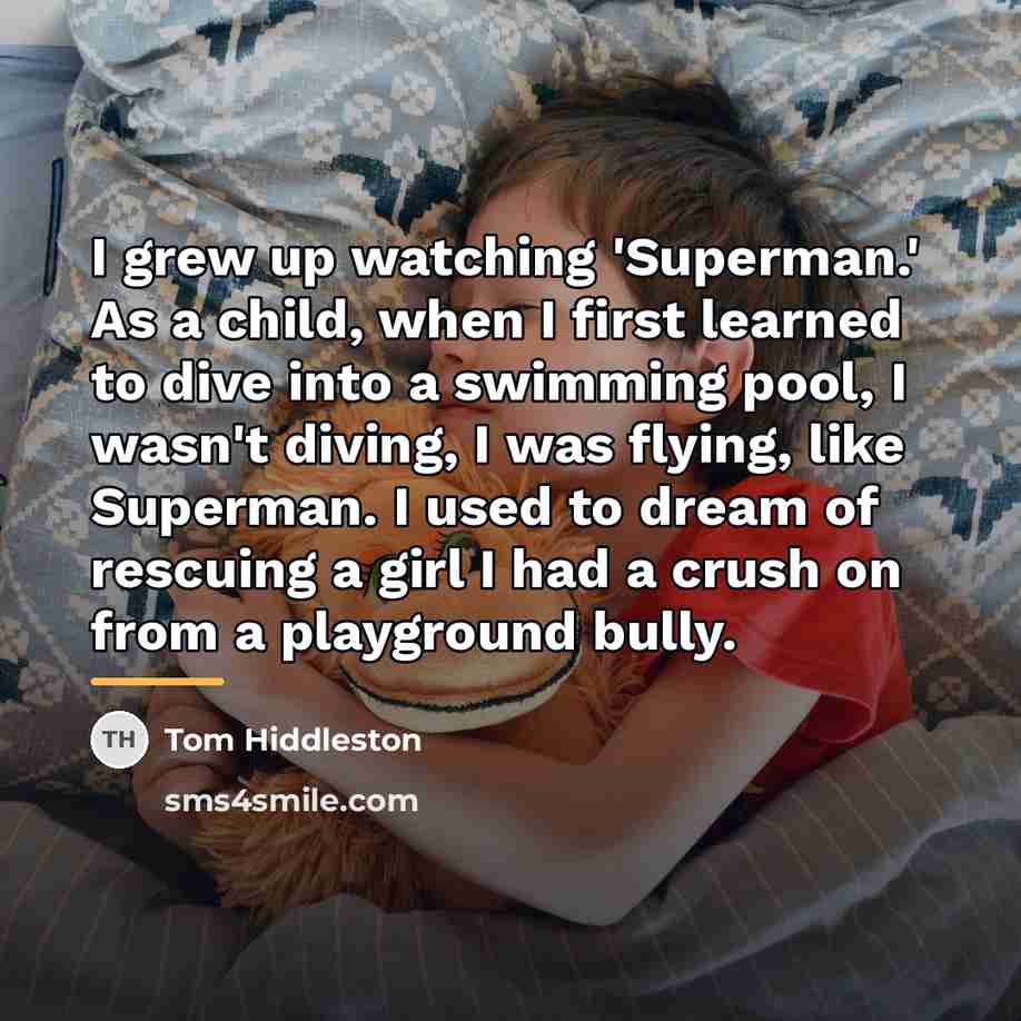 “I grew up watching 'Superman.' As a child, when I…” quote by Tom Hiddleston