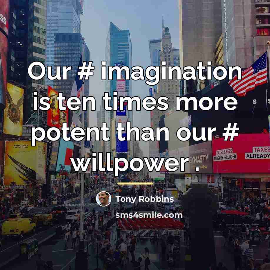 “Our # imagination is ten times more potent than our…” quote by Tony Robbins
