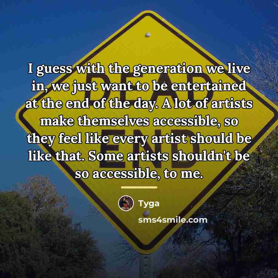“I guess with the generation we live in, we just…” quote by Tyga