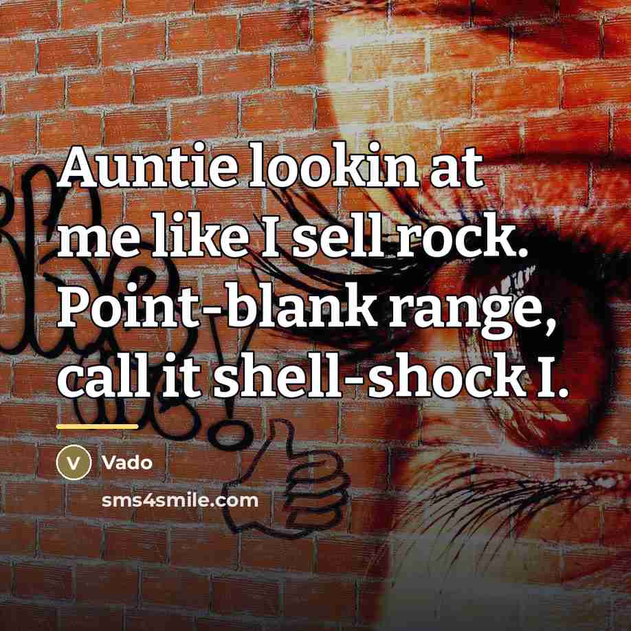 “Auntie lookin at me like I sell rock. Point-blank range,…” quote by Vado