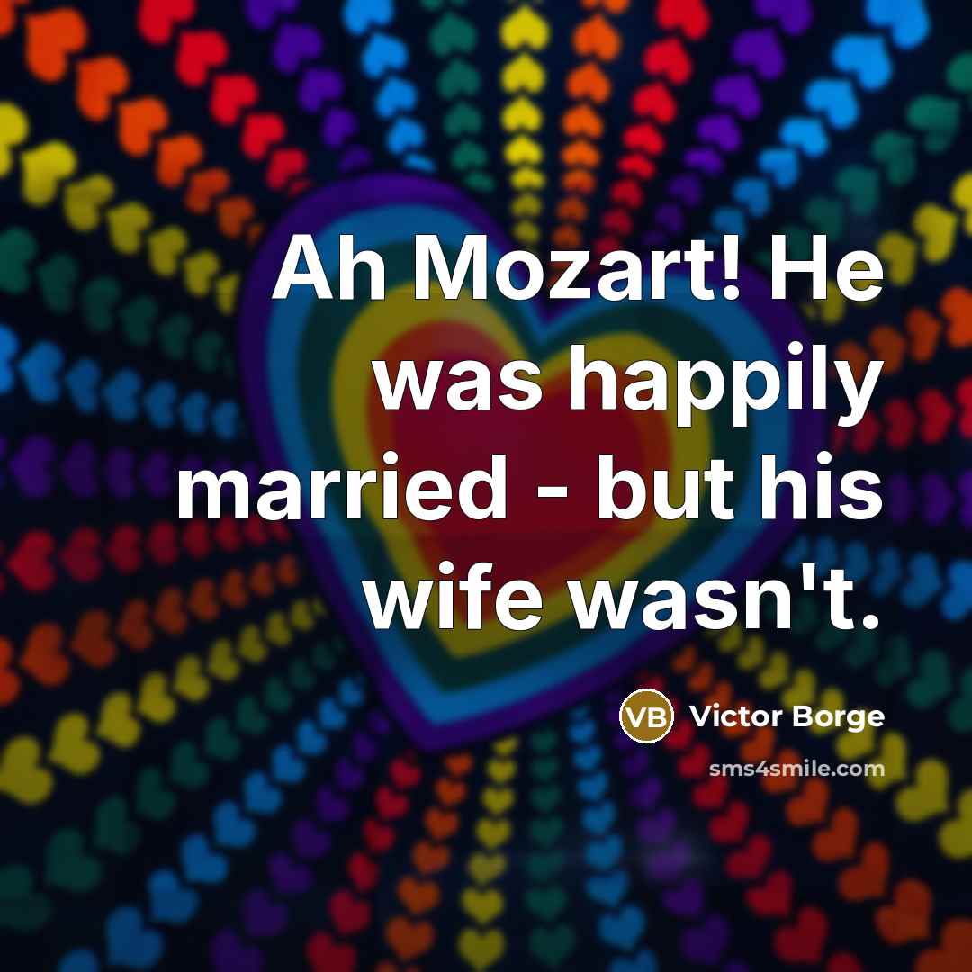 “Ah Mozart! He was happily married - but his wife…” quote by Victor Borge