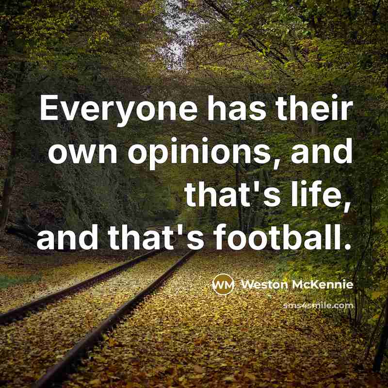 “Everyone has their own opinions, and that's life, and that's…” quote by Weston McKennie