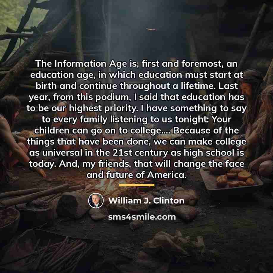 “The Information Age is, first and foremost, an education age,…” quote by William J. Clinton