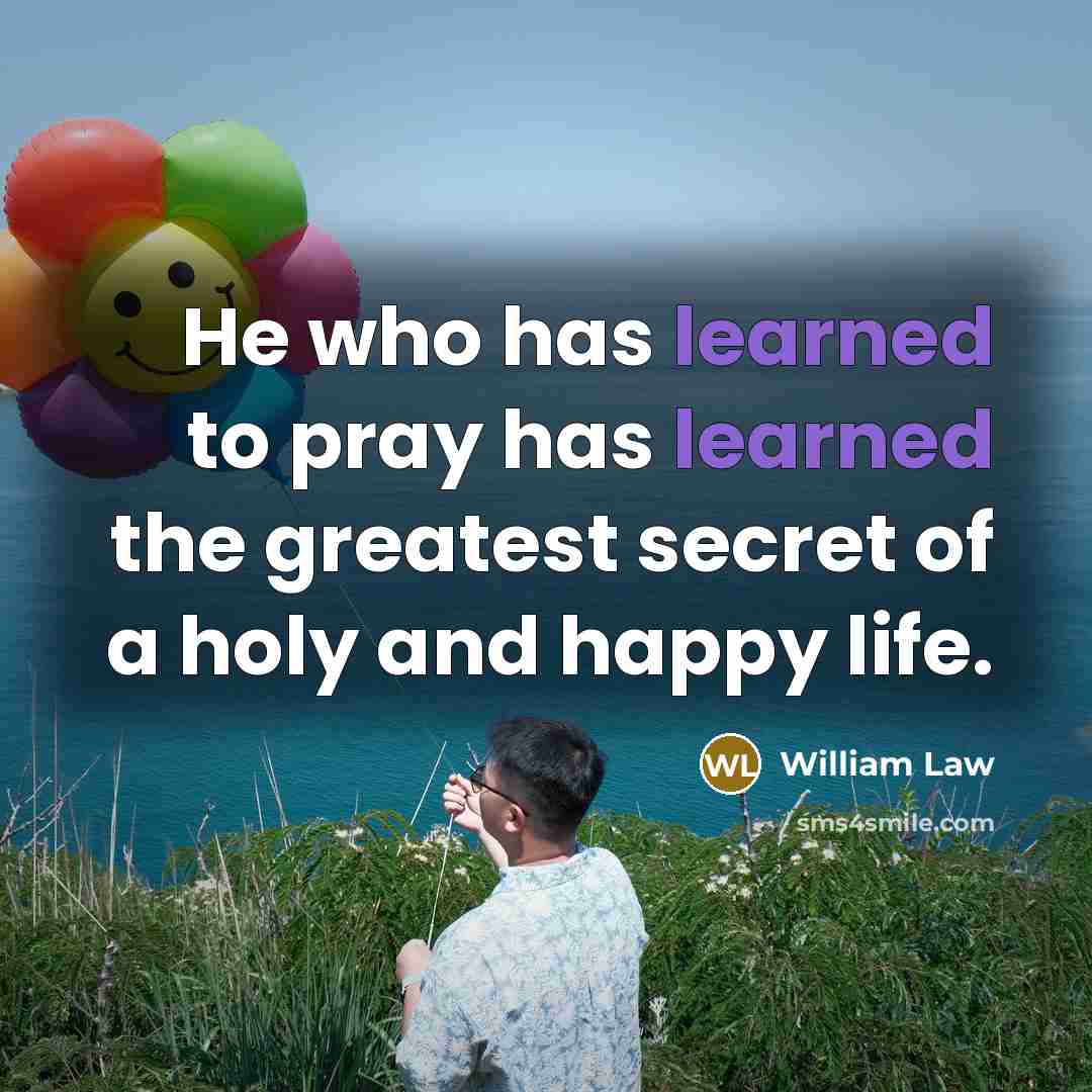 “He who has learned to pray has learned the greatest…” quote by William Law