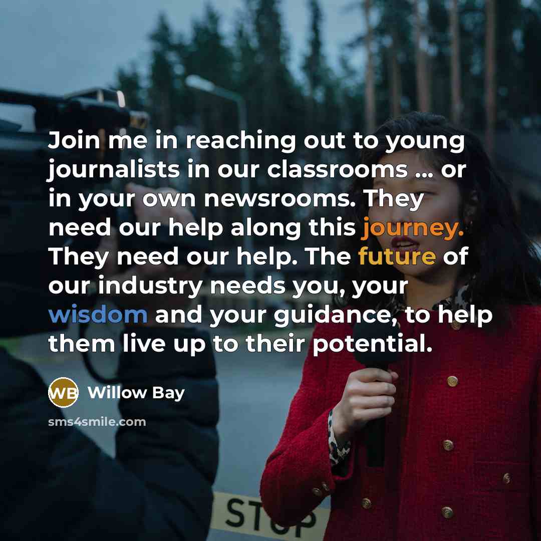 “Join me in reaching out to young journalists in our…” quote by Willow Bay