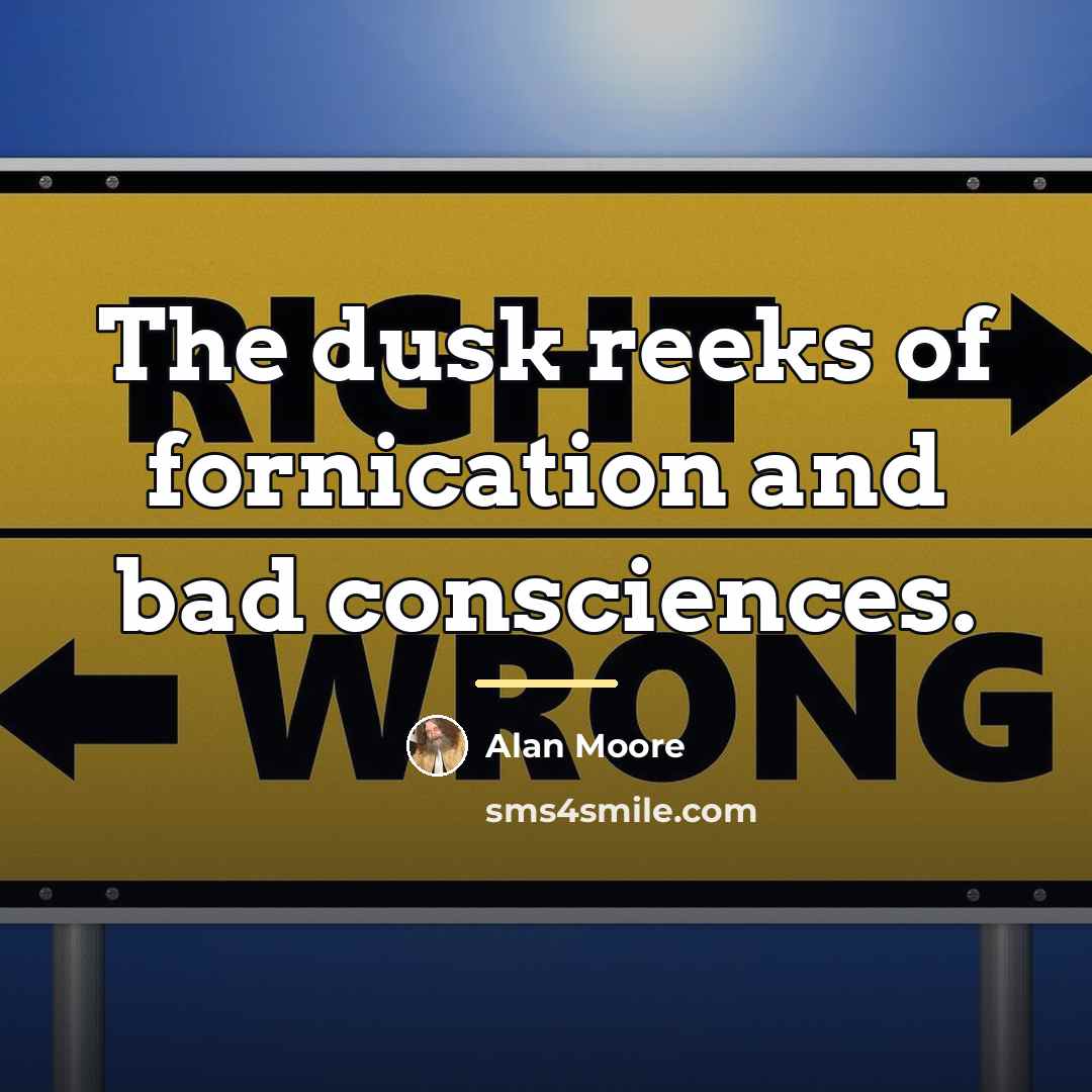 “The dusk reeks of fornication and bad consciences.…” quote by Alan Moore