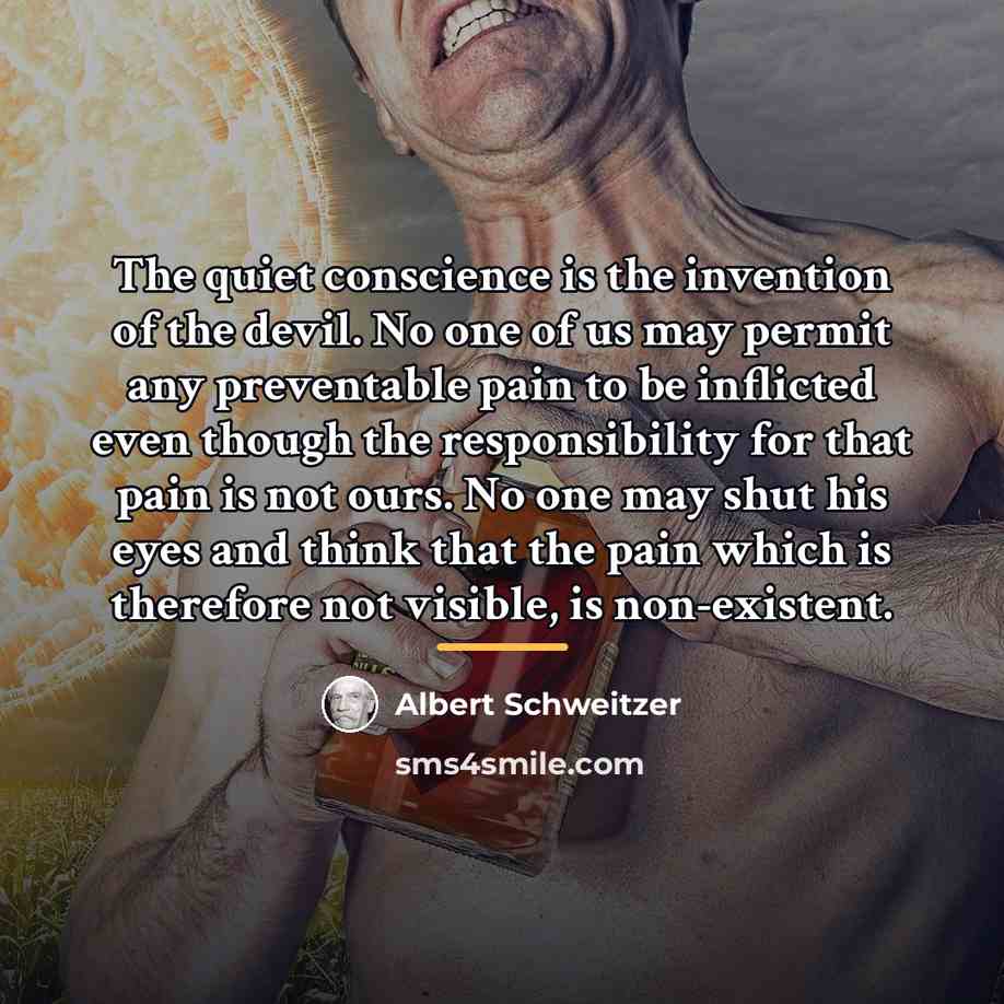 “The quiet conscience is the invention of the devil. No…” quote by Albert Schweitzer