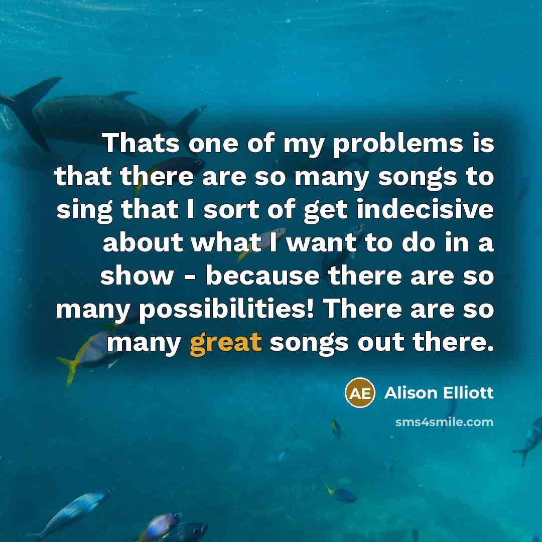 “Thats one of my problems is that there are so…” quote by Alison Elliott