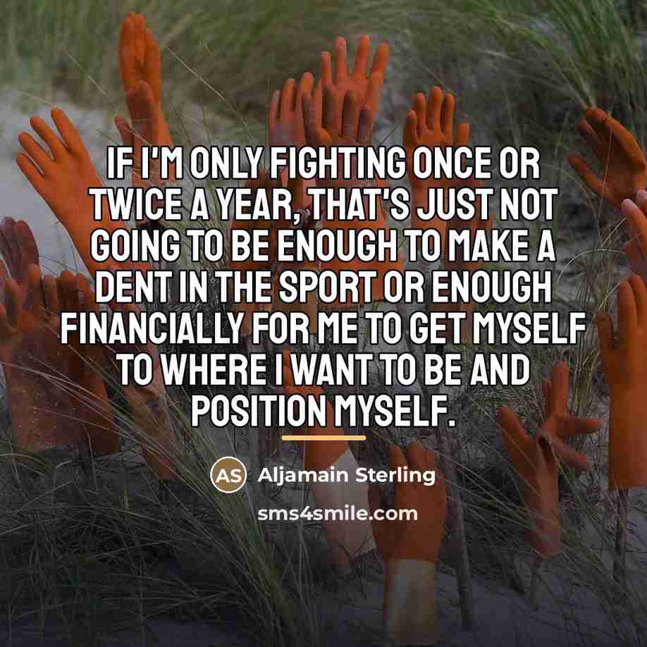 “If I'm only fighting once or twice a year, that's…” quote by Aljamain Sterling