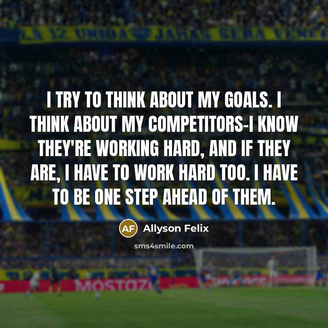 “I try to think about my goals. I think about…” quote by Allyson Felix