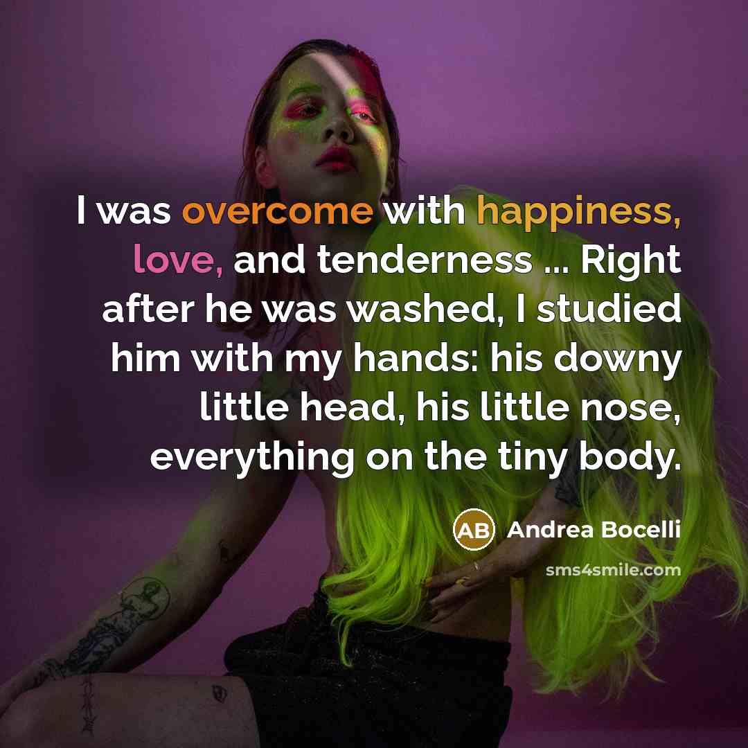 “I was overcome with happiness, love, and tenderness ... Right…” quote by Andrea Bocelli