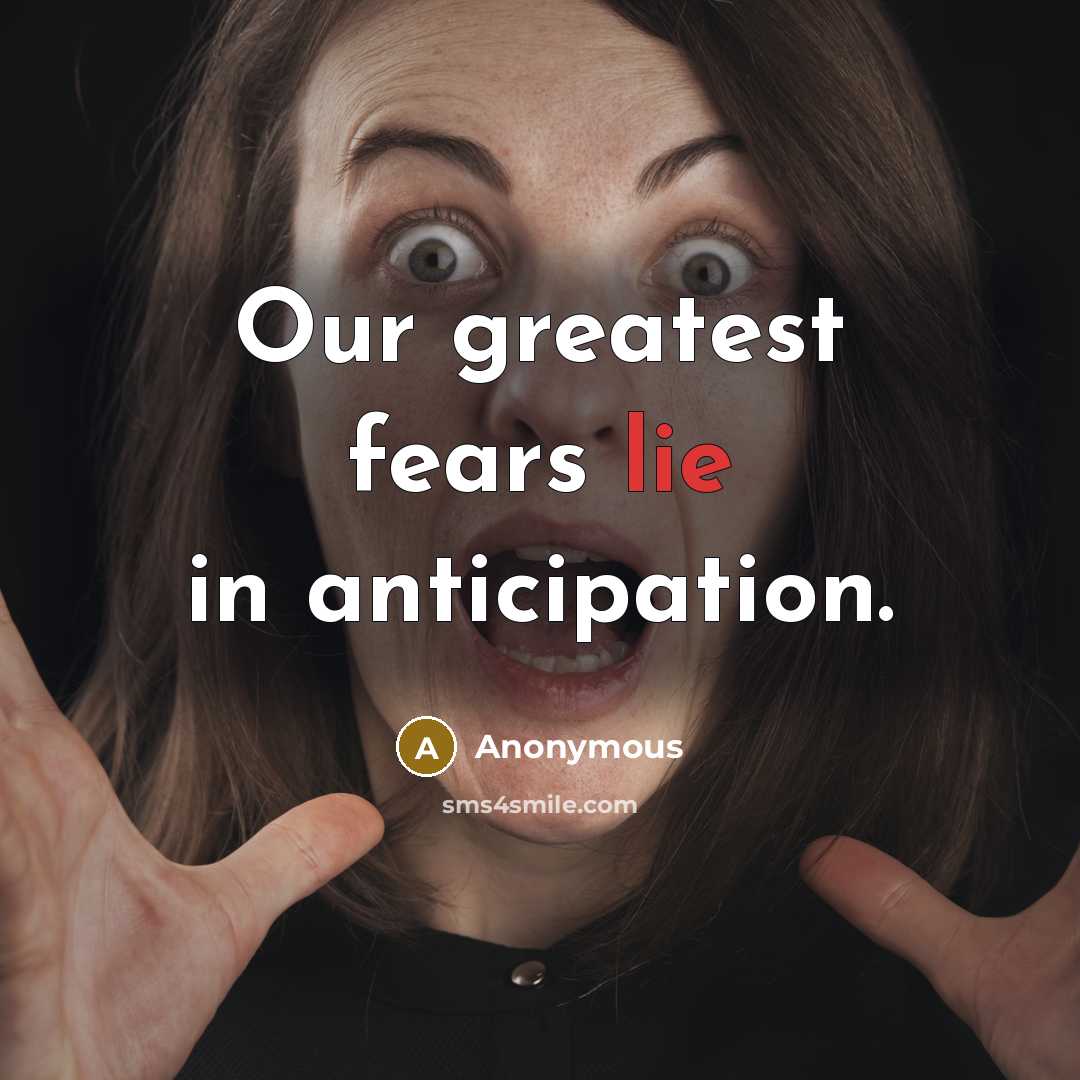 “Our greatest fears lie in anticipation.…” quote by Anonymous