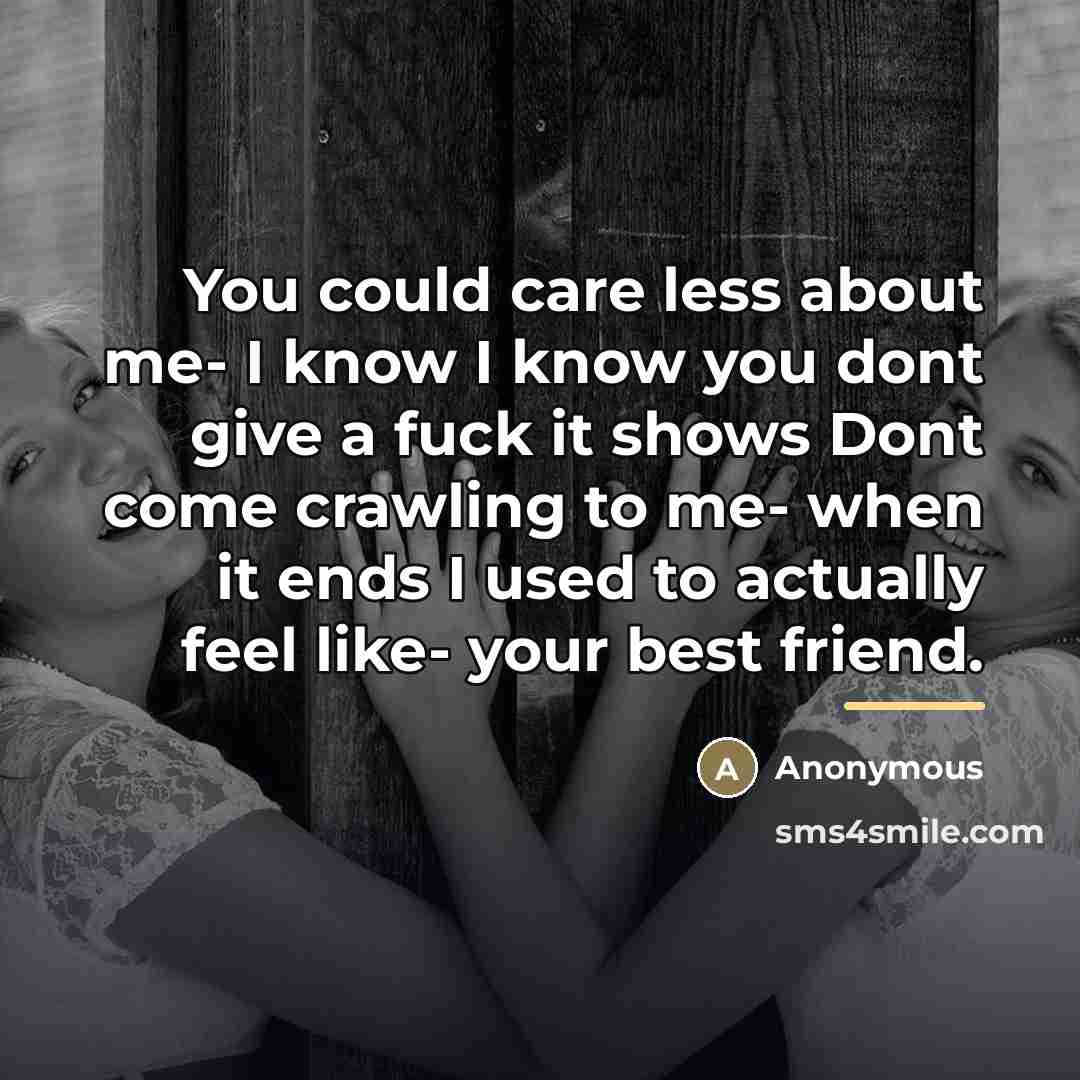 “You could care less about me- I know I know…” quote by Anonymous