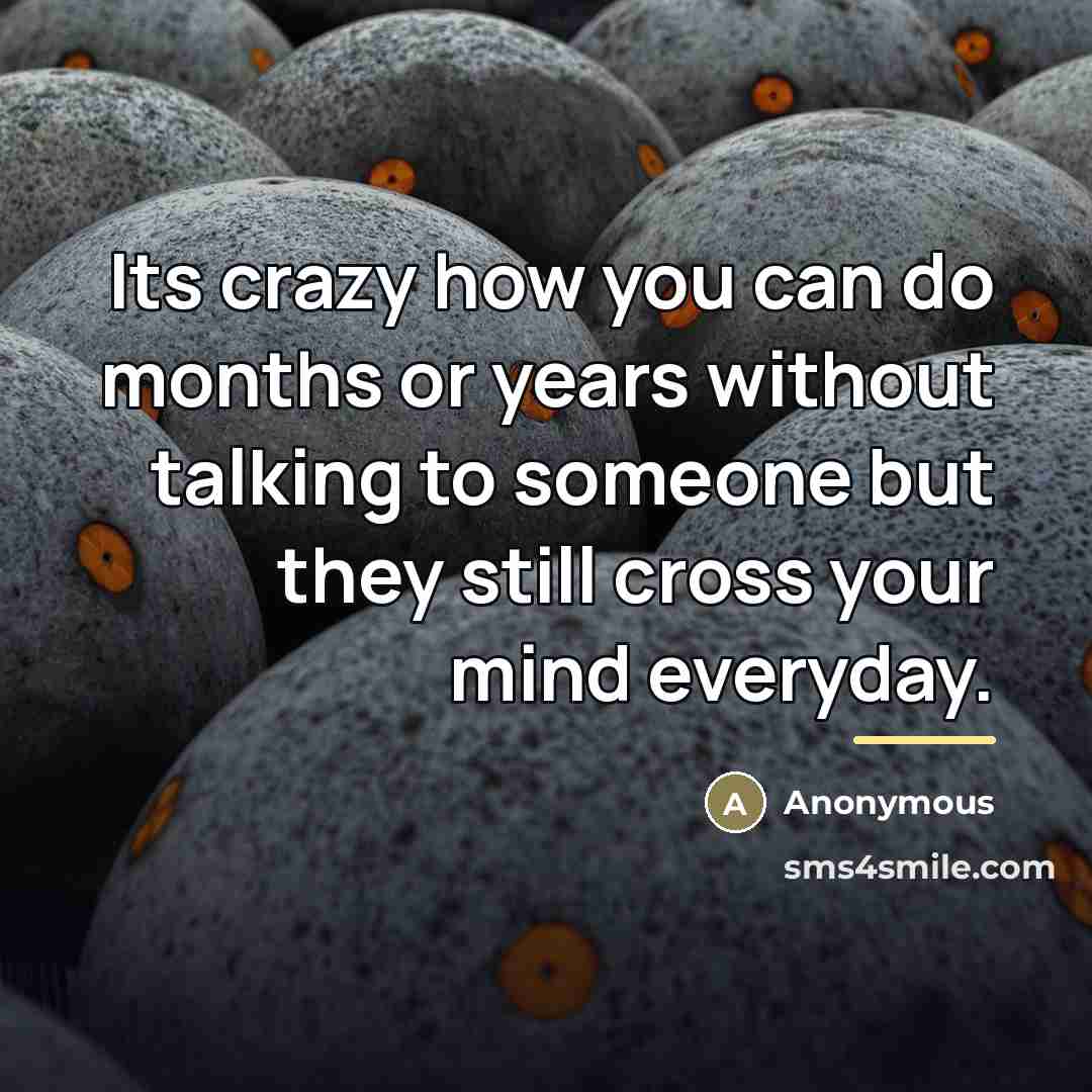 “Its crazy how you can do months or years without…” quote by Anonymous