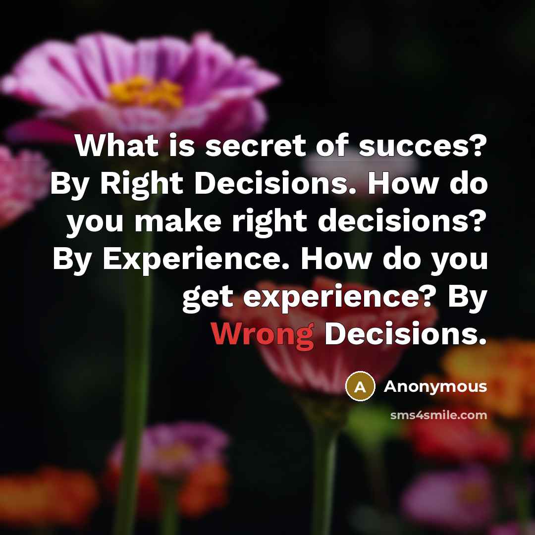 “What is secret of succes? By Right Decisions. How do…” quote by Anonymous