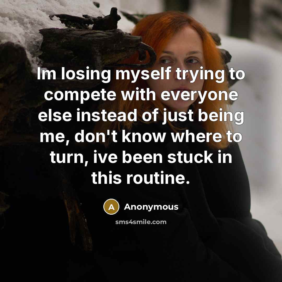 “Im losing myself trying to compete with everyone else instead…” quote by Anonymous