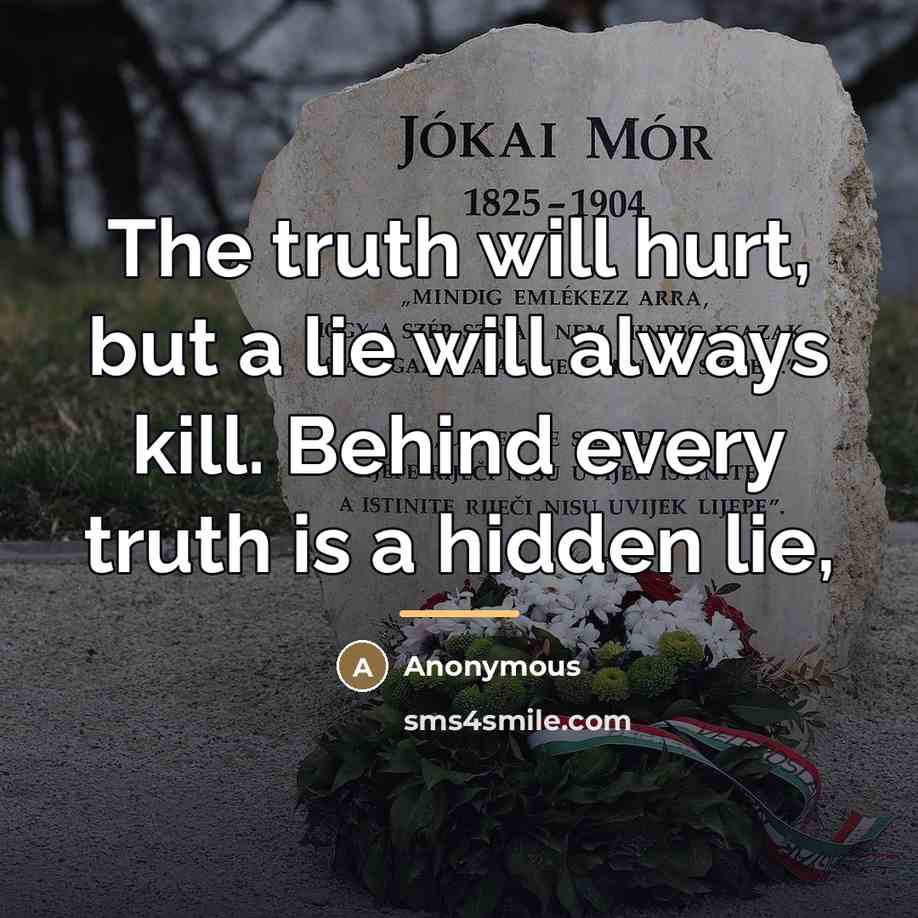 “The truth will hurt, but a lie will always kill.…” quote by Anonymous