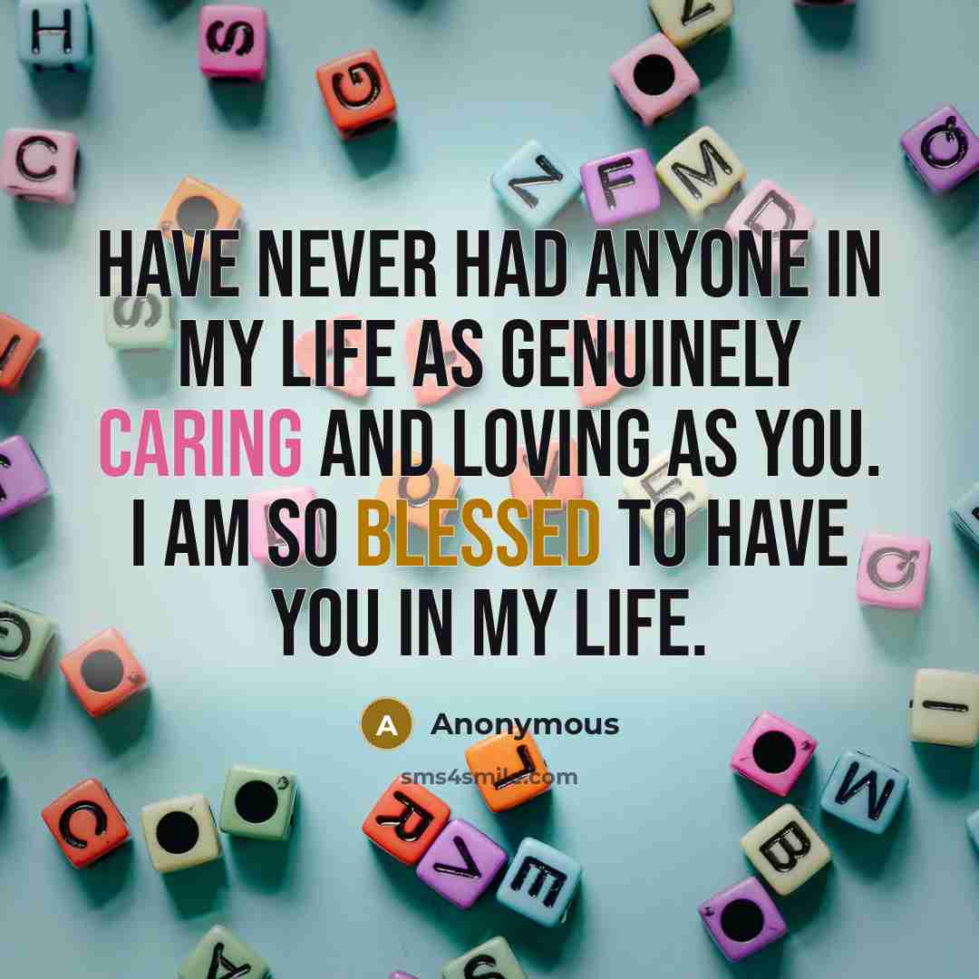“Have never had anyone in my life as genuinely caring…” quote by Anonymous