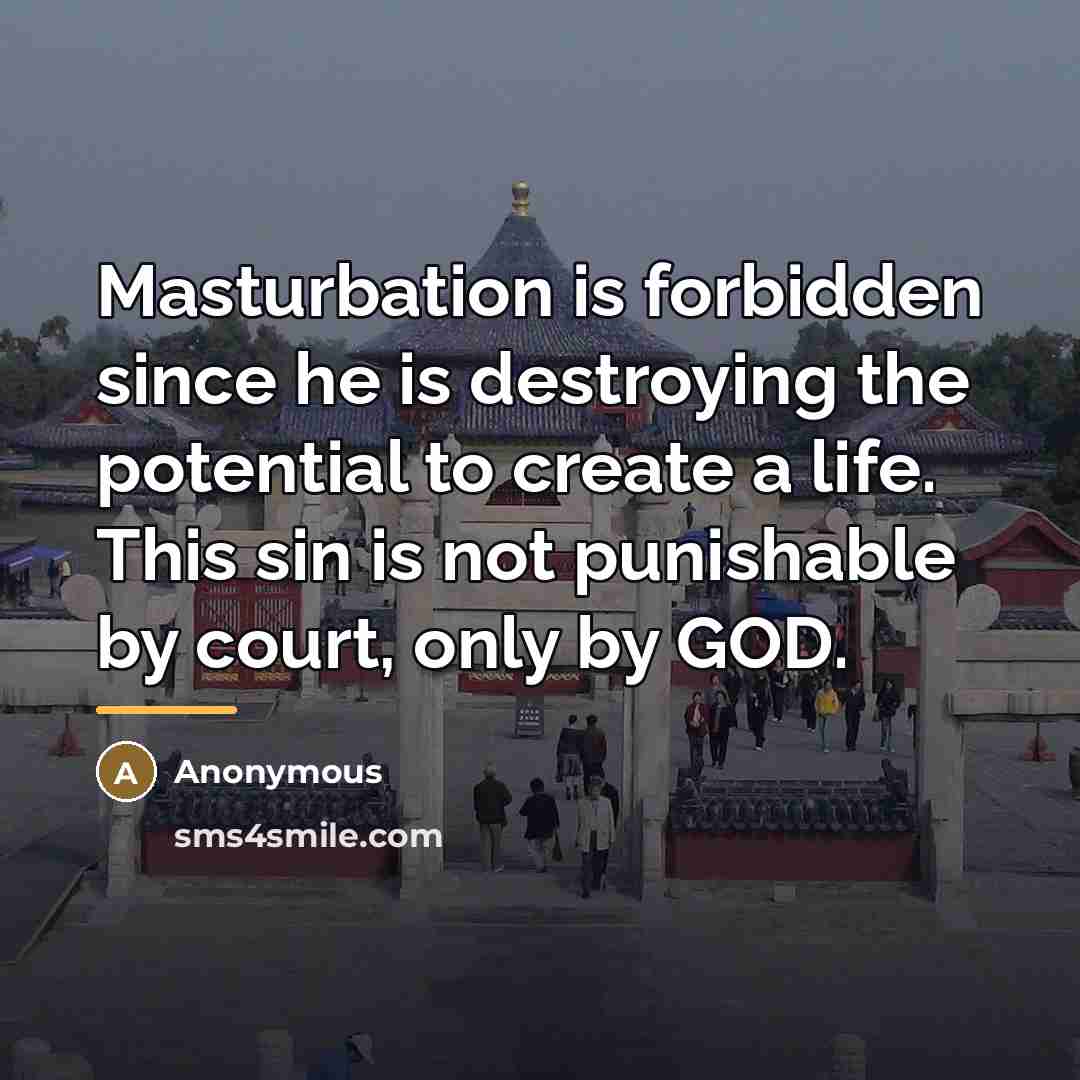 “Masturbation is forbidden since he is destroying the potential to…” quote by Anonymous