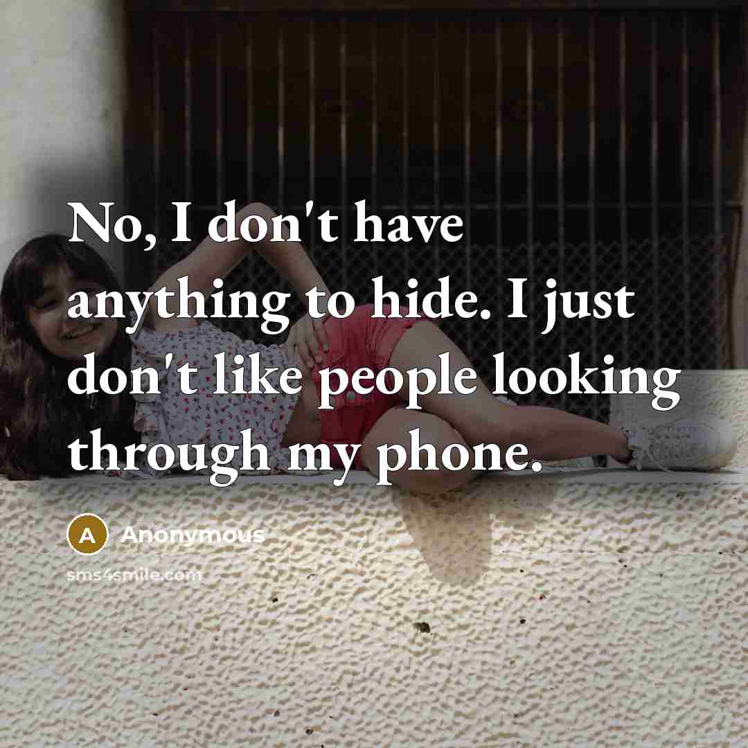 “No, I don't have anything to hide. I just don't…” quote by Anonymous