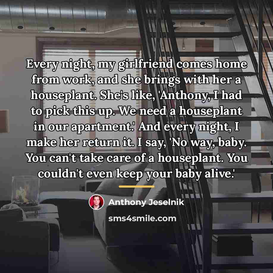 “Every night, my girlfriend comes home from work, and she…” quote by Anthony Jeselnik
