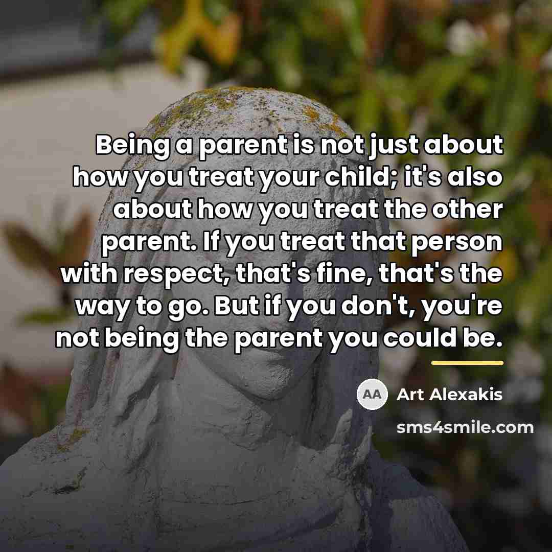 “Being a parent is not just about how you treat…” quote by Art Alexakis