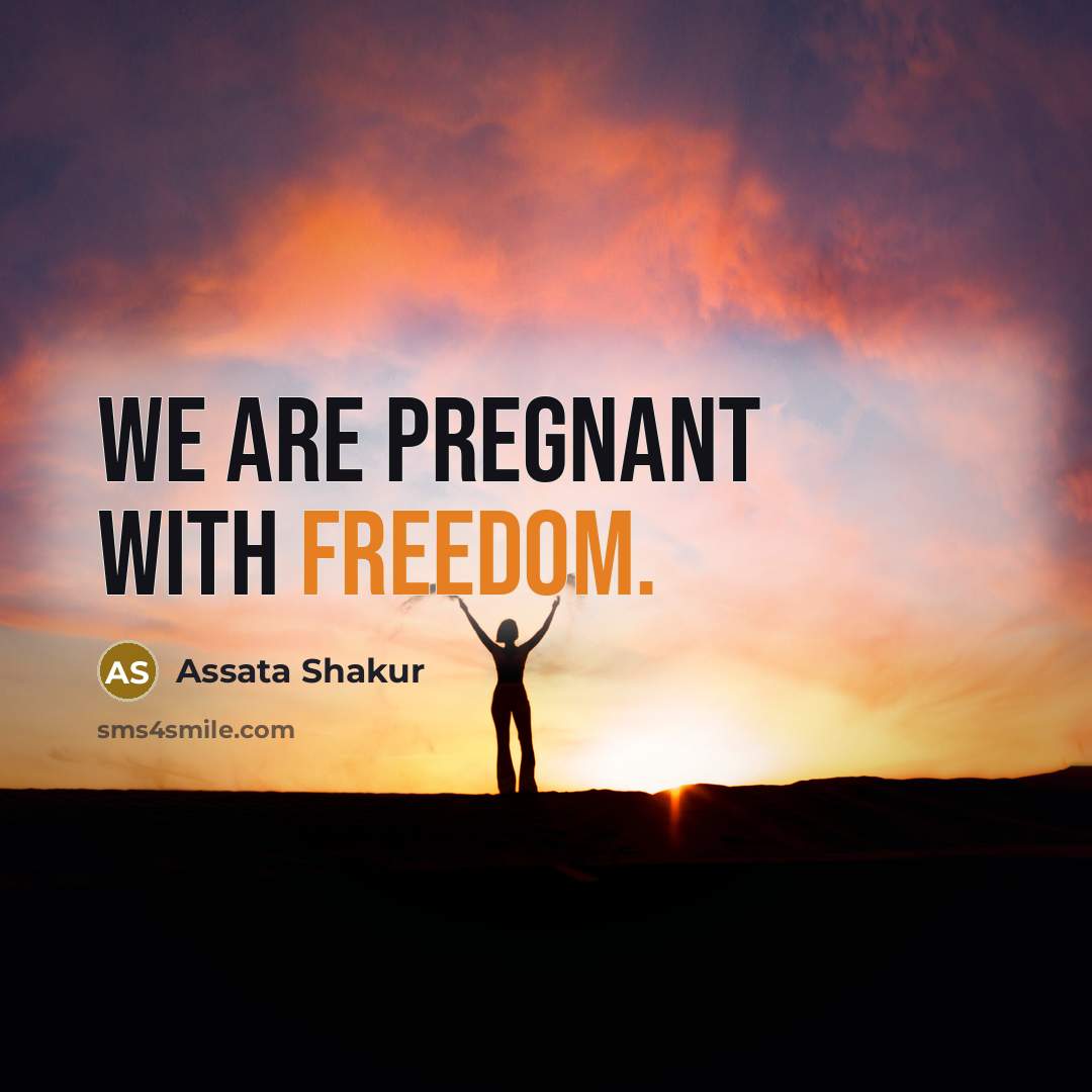 “We are pregnant with freedom.…” quote by Assata Shakur